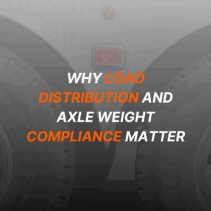 Why Load Distribution and Axle Weight Compliance Matter in Heavy Vehicle Transport