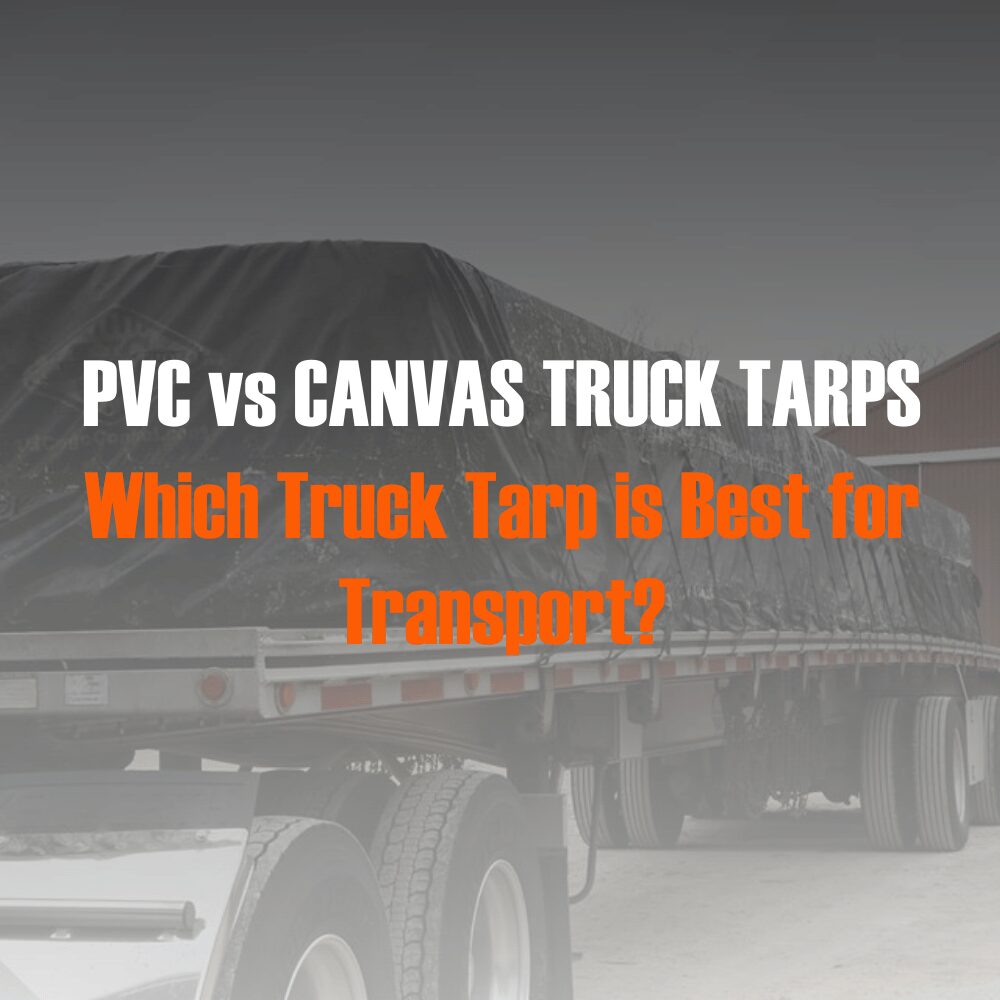 Canvas vs PVC Truck Tarps: Which Truck Tarp is Best for Transport?