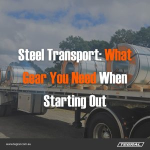 Steel Transport: What Gear You Need When Starting Out