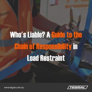 Who’s Liable? A Guide to the Chain of Responsibility in Load Restraint
