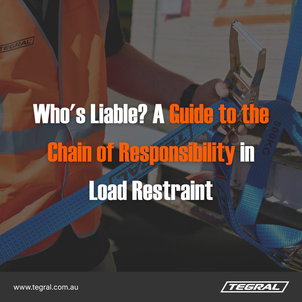 Who’s Liable? A Guide to the Chain of Responsibility in Load Restraint