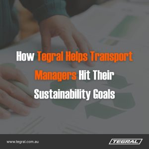 How Tegral Helps Transport Managers Hit Their Sustainability Goals