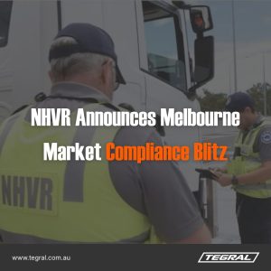 NHVR Announces Melbourne Market Compliance Blitz